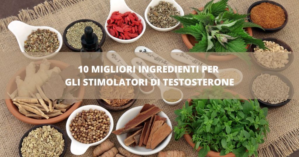 10 Migliori Ingredienti per Gli Stimolatori di Testosterone